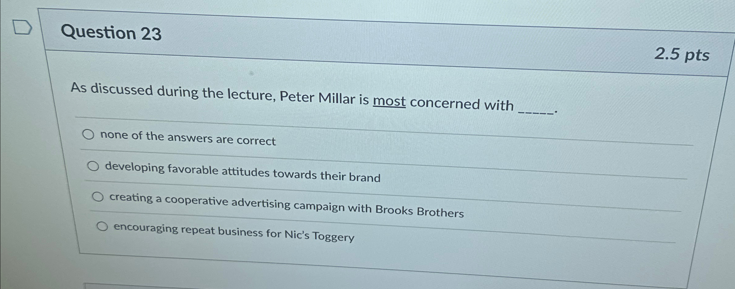  Question 23 2.5pts As discussed during the lecture, Peter Millar is