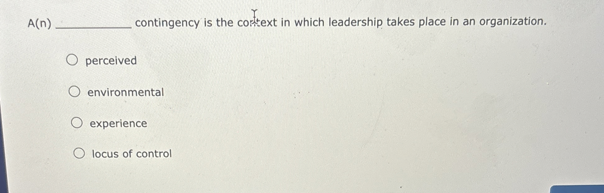  A(n) contingency is the cortext in which leadership takes place in