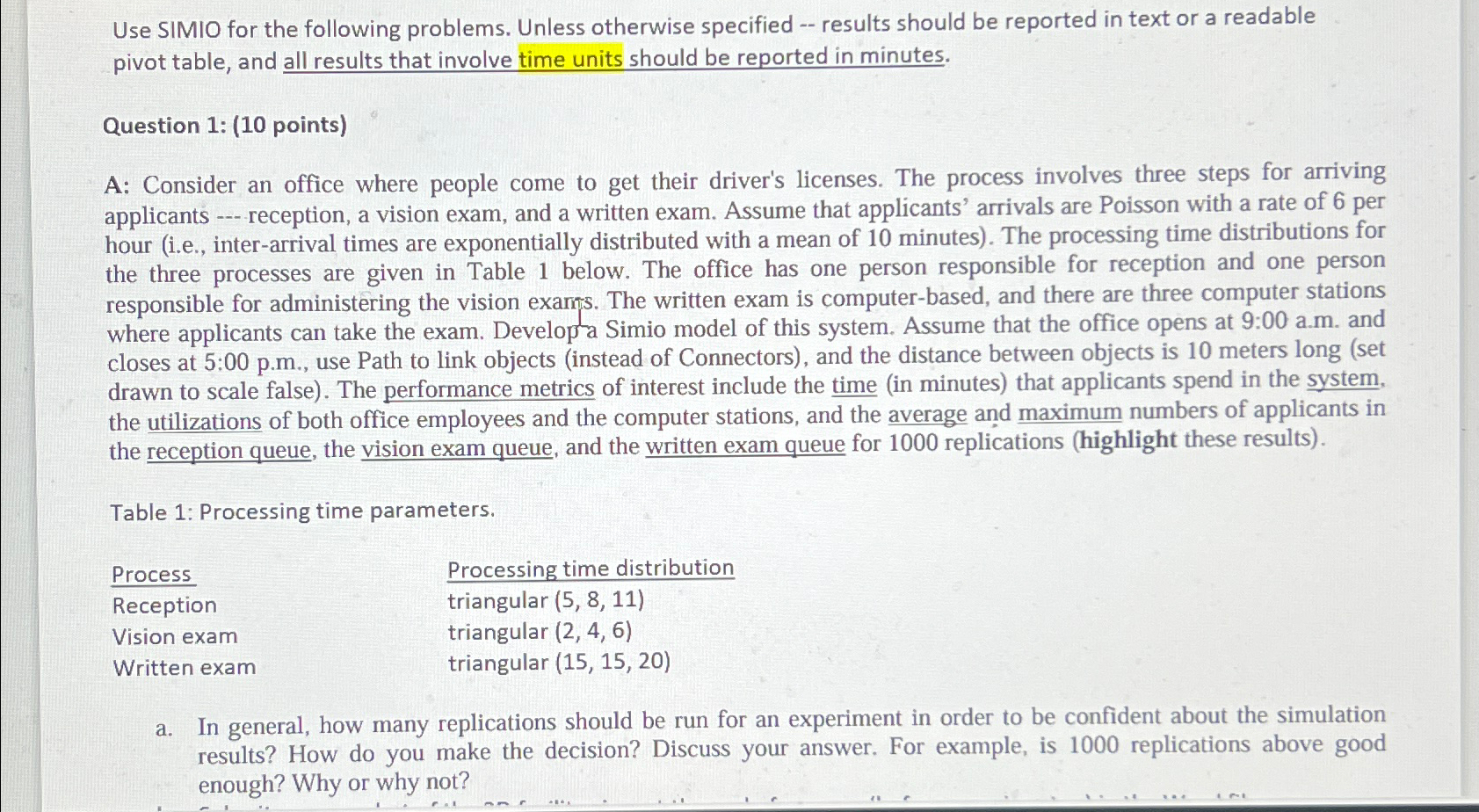  Use SIMIO for the following problems. Unless otherwise specified -- results