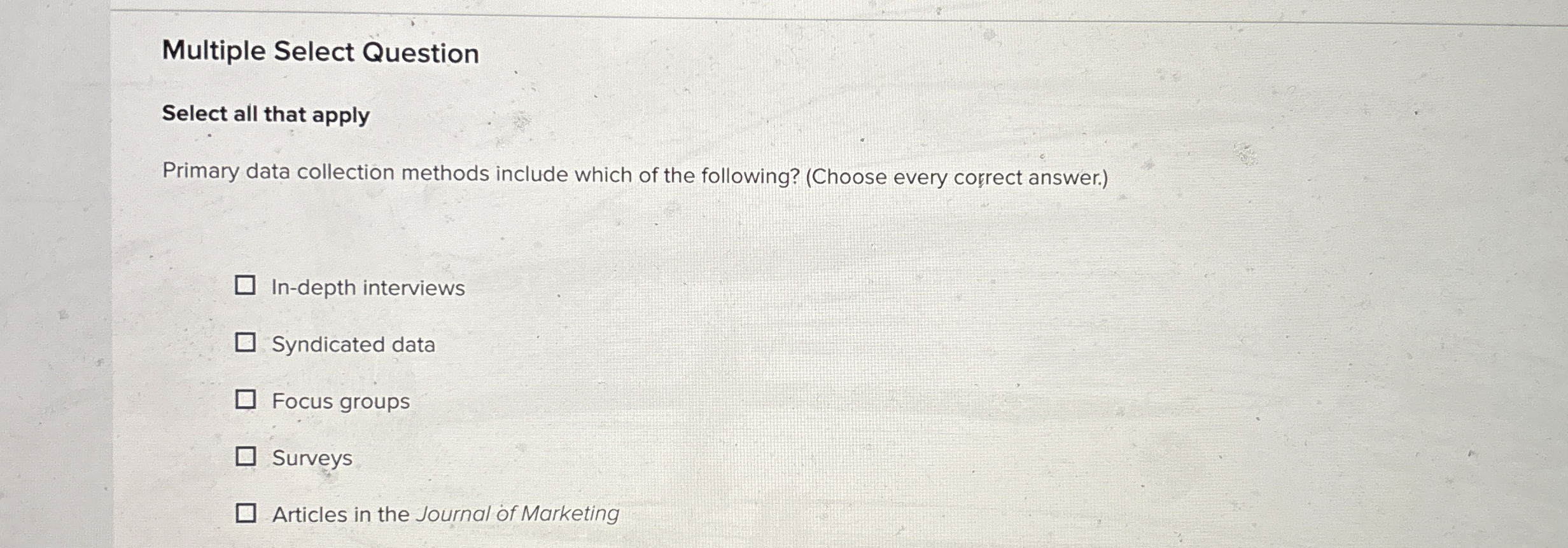  Multiple Select Question Select all that apply Primary data collection methods