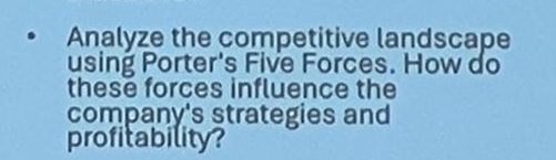  Analyze the competitive landscape using Porter's Five Forces. How do these