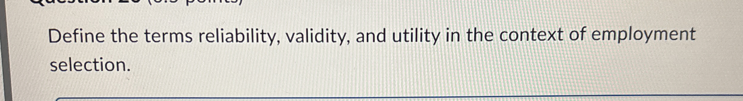  Define the terms reliability, validity, and utility in the context of