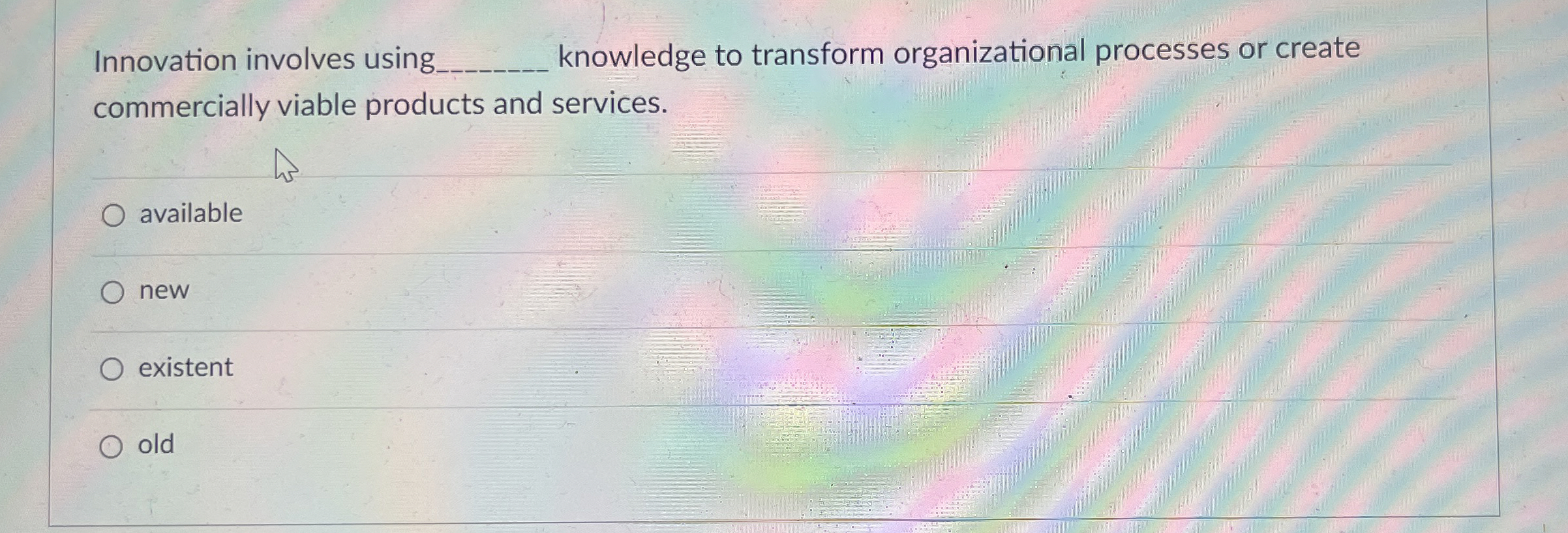  Innovation involves using q, knowledge to transform organizational processes or create