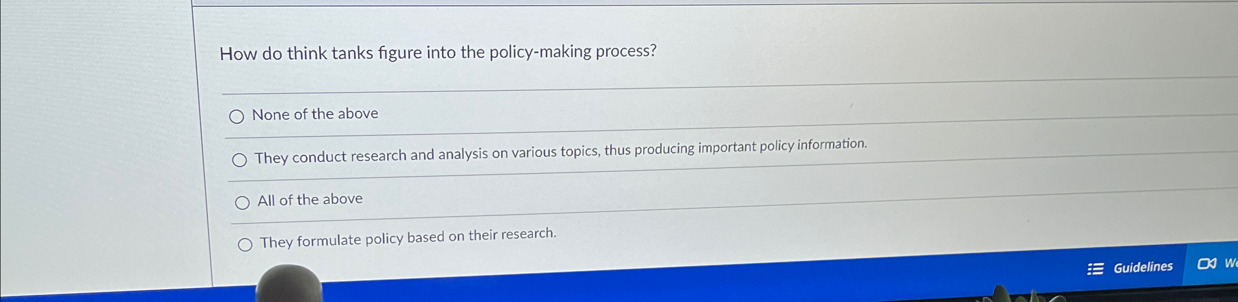  How do think tanks figure into the policy-making process? None of
