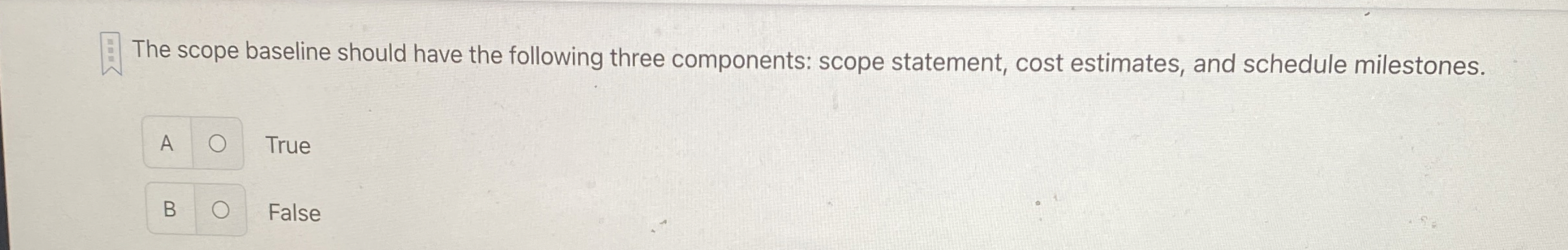  The scope baseline should have the following three components: scope statement,