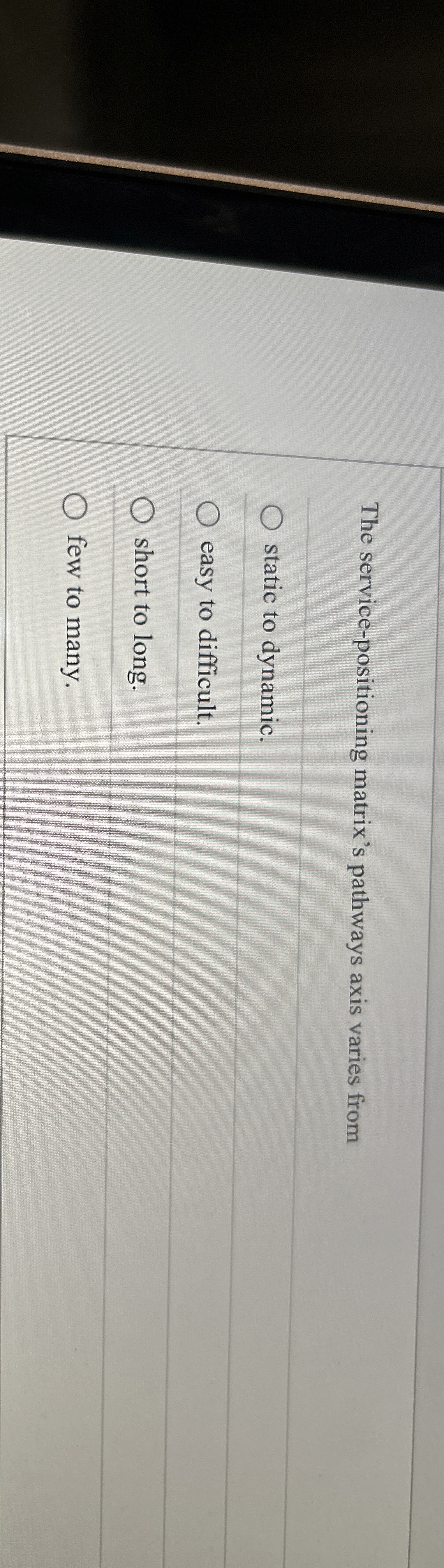  The service-positioning matrix's pathways axis varies from static to dynamic. easy