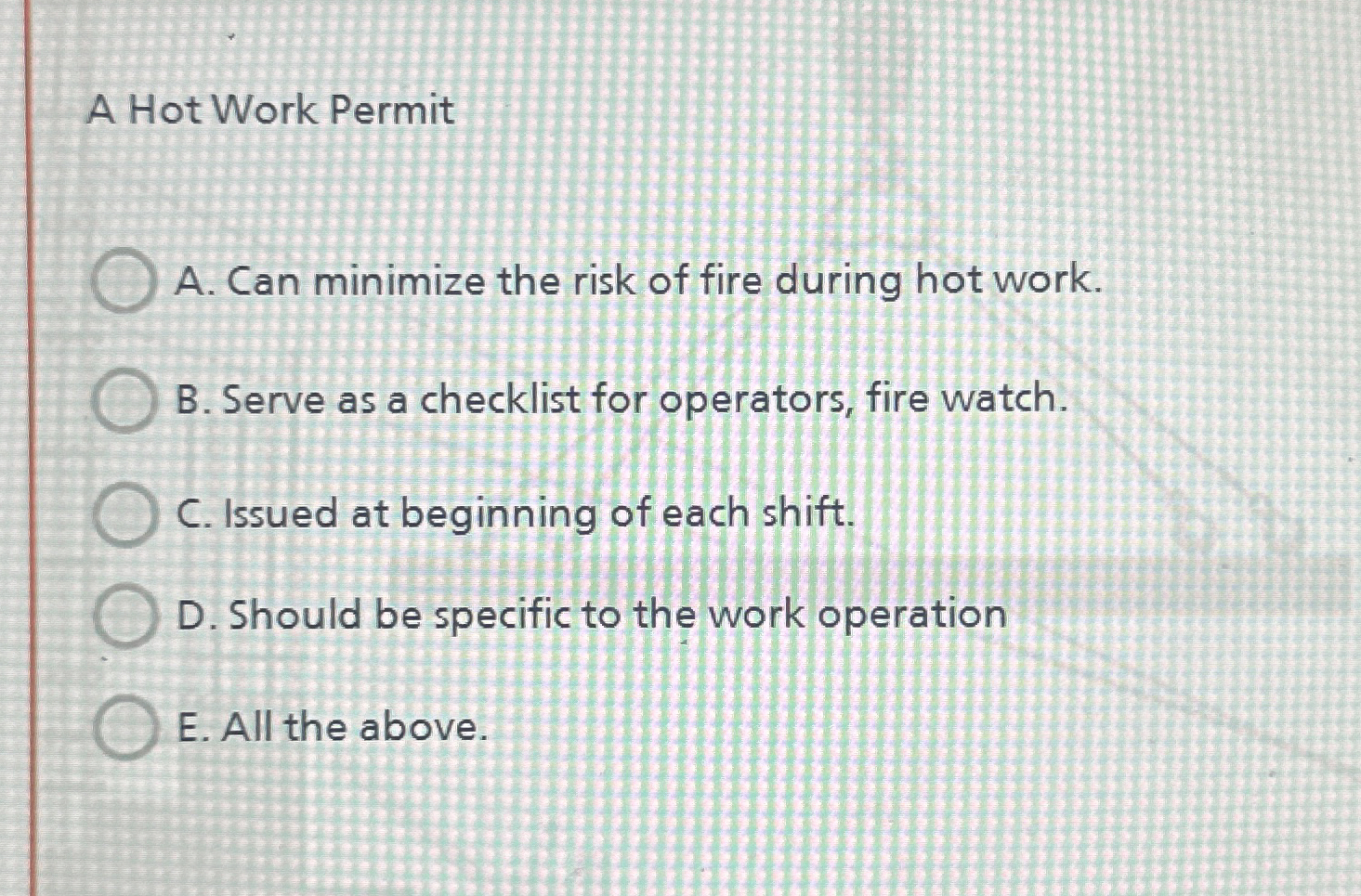  A Hot Work Permit A. Can minimize the risk of fire