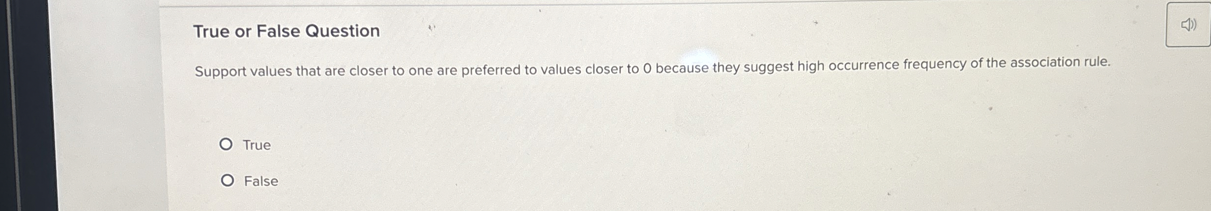  True or False Question Support values that are closer to one