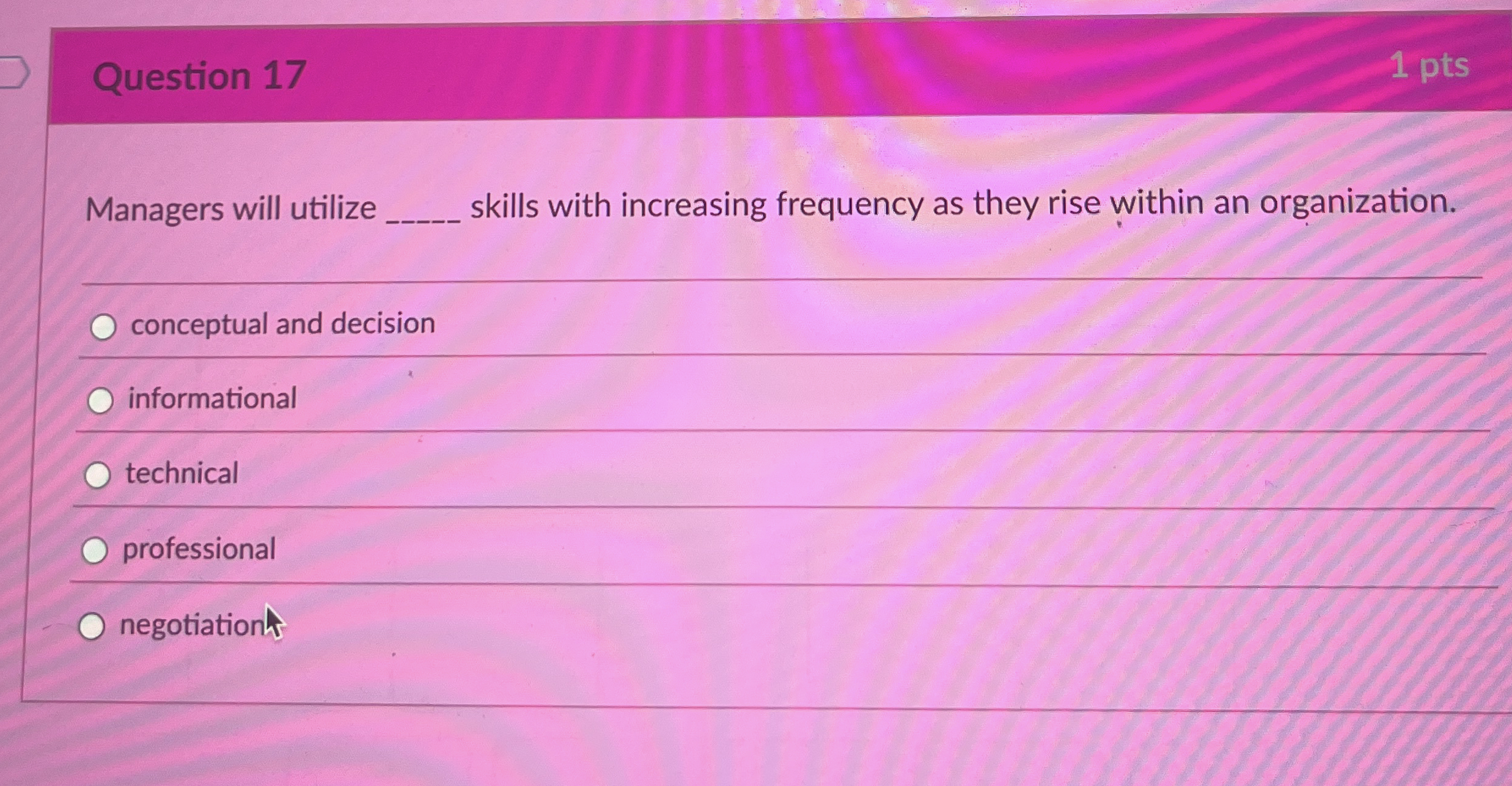  Question 17 1 pts Managers will utilize q, skills with increasing