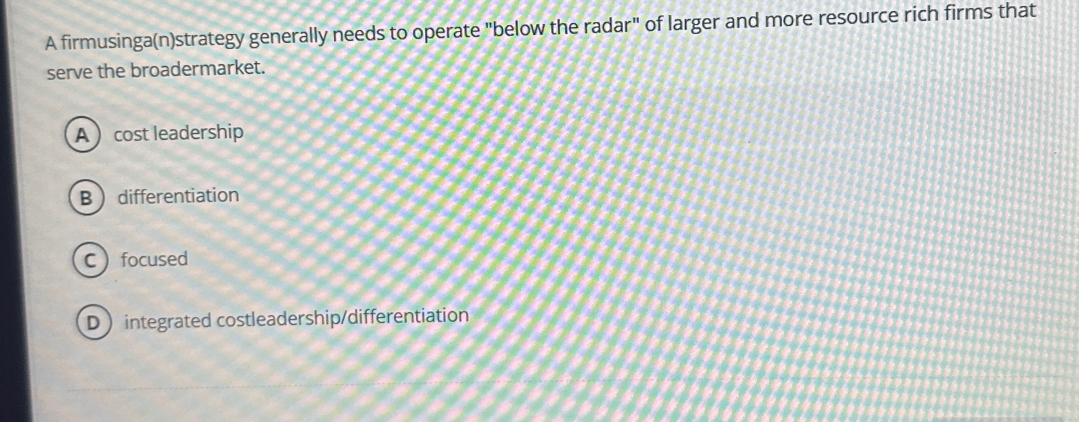 A firmusinga(n)strategy generally needs to operate "below the radar" of larger