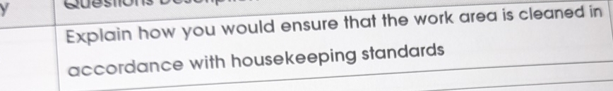  Explain how you would ensure that the work area is cleaned