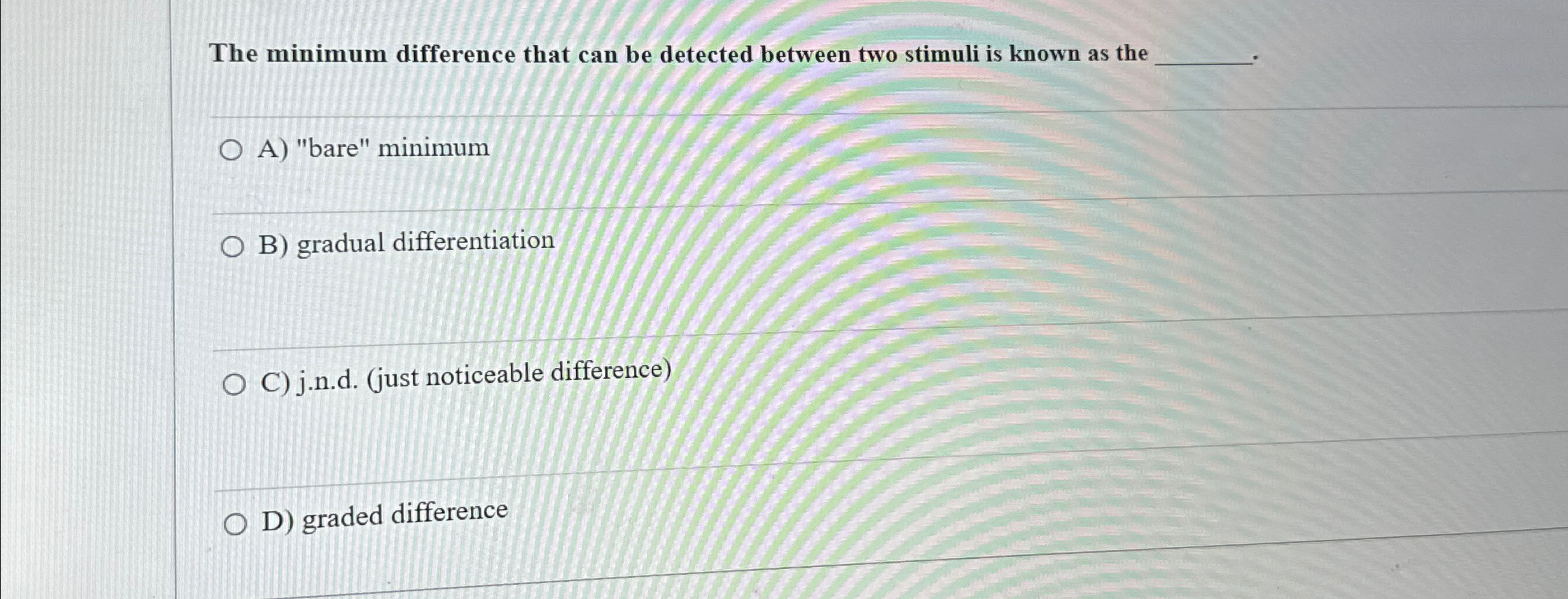 The minimum difference that can be detected between two stimuli is