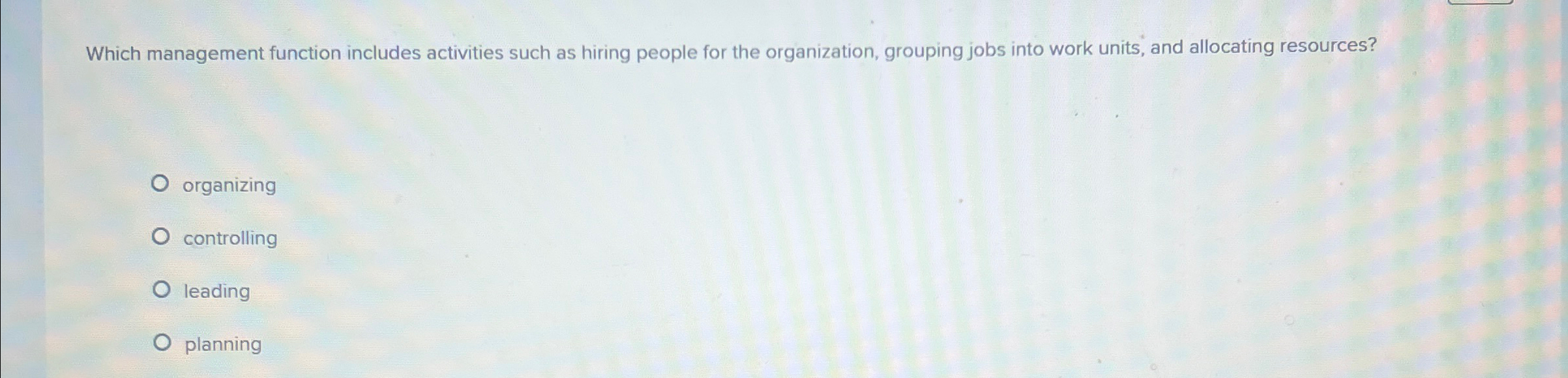  Which management function includes activities such as hiring people for the