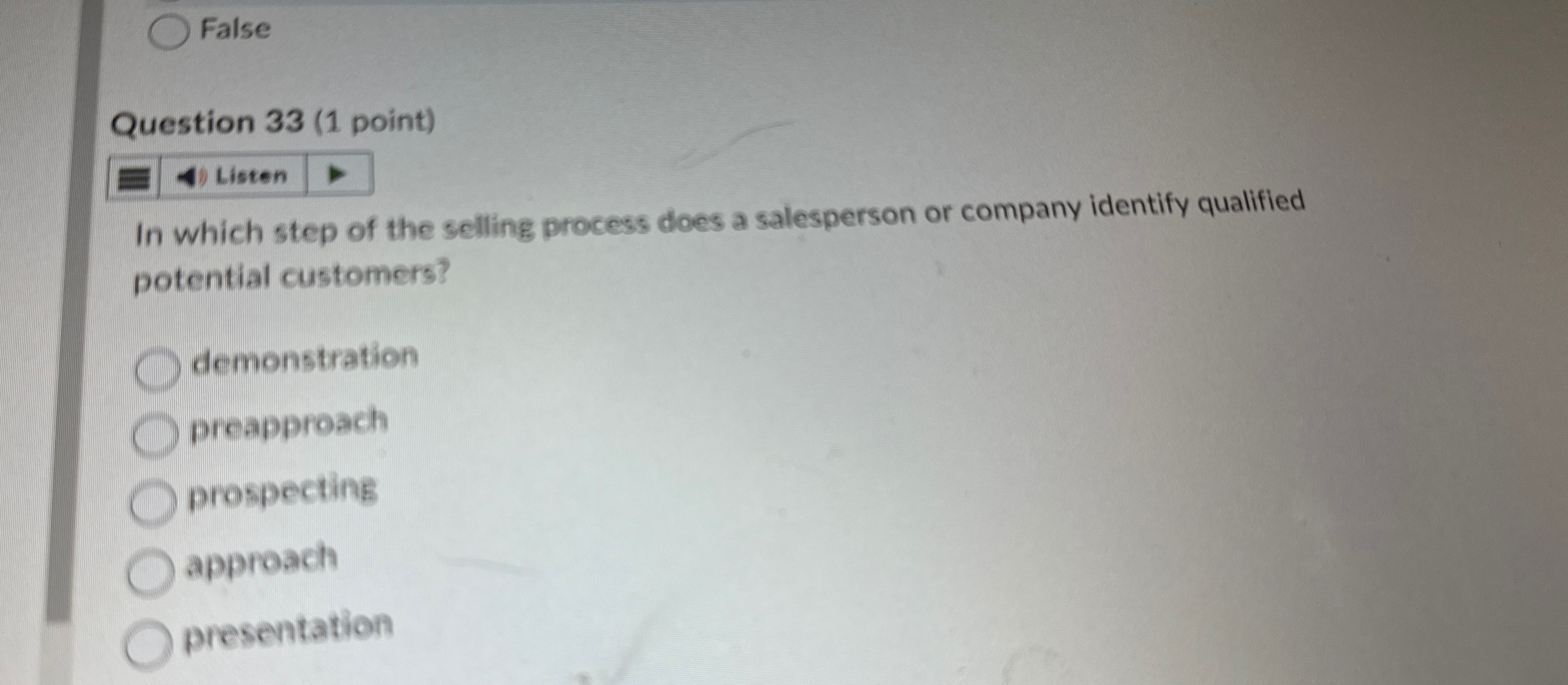  False Question 33(1 point) Listen In which step of the selling