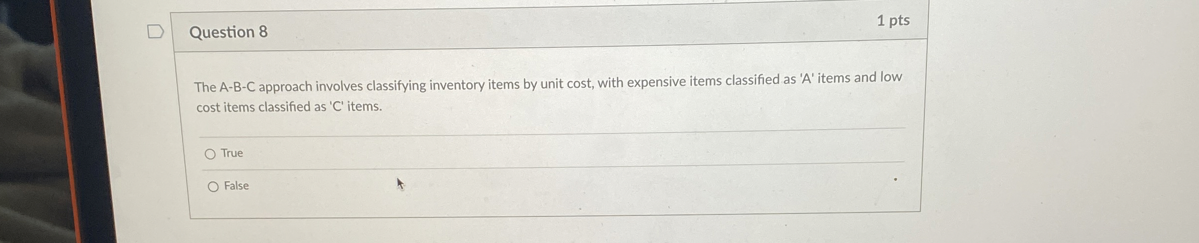  Question 8 1 pts The A-B-C approach involves classifying inventory items