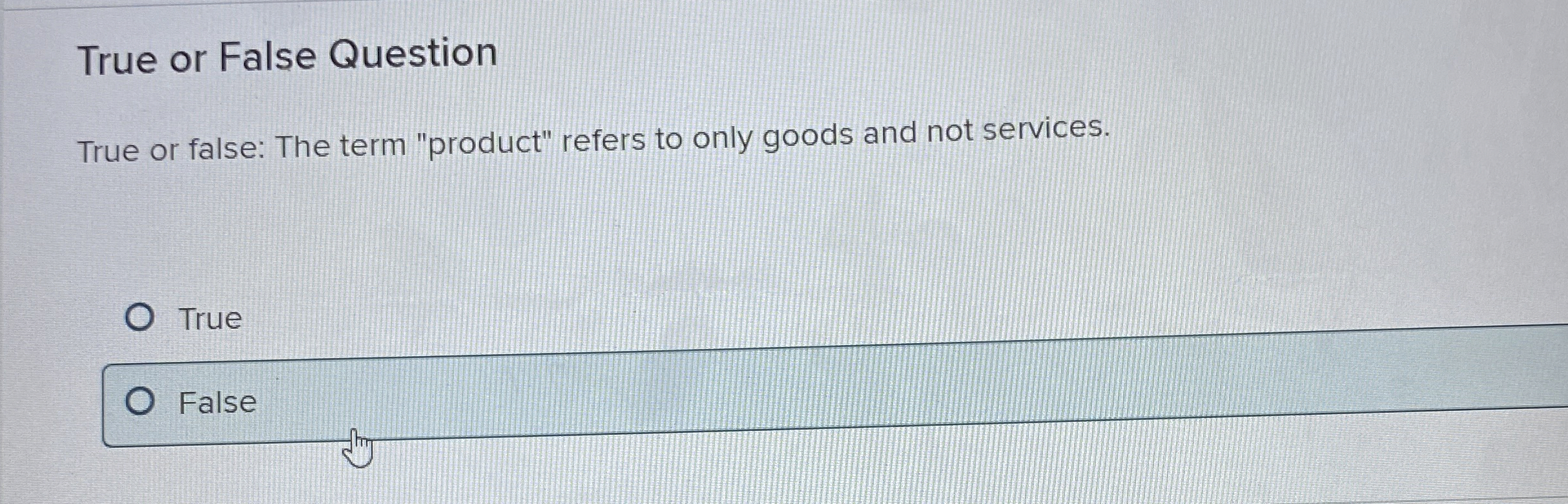  True or False Question True or false: The term "product" refers