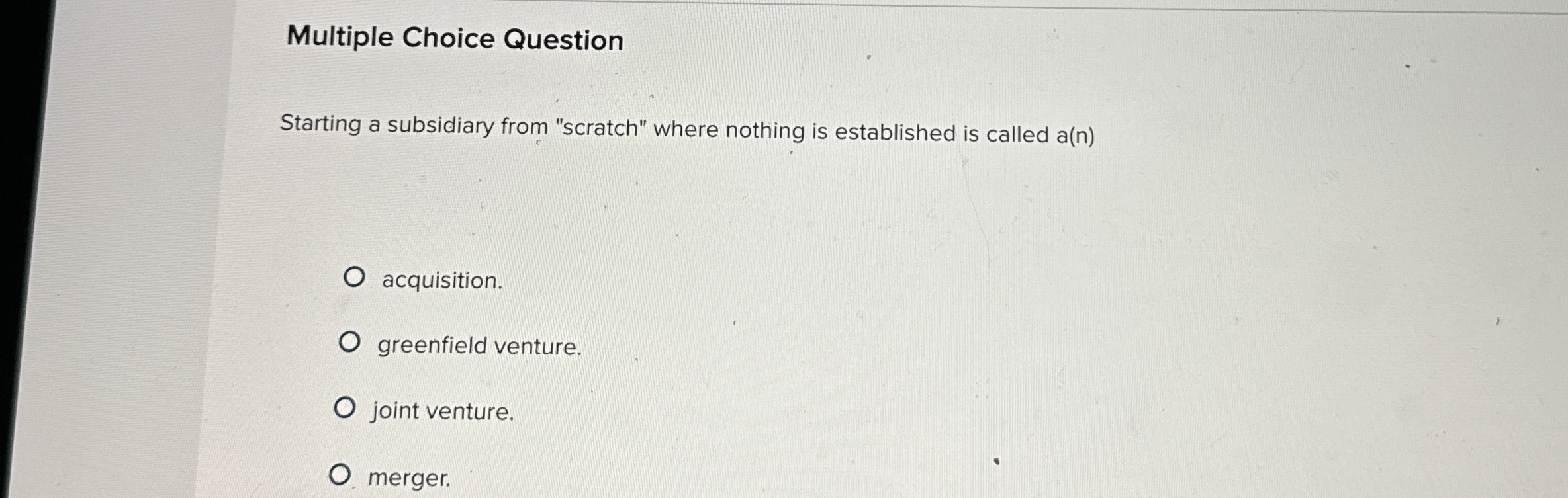  Multiple Choice Question Starting a subsidiary from "scratch" where nothing is