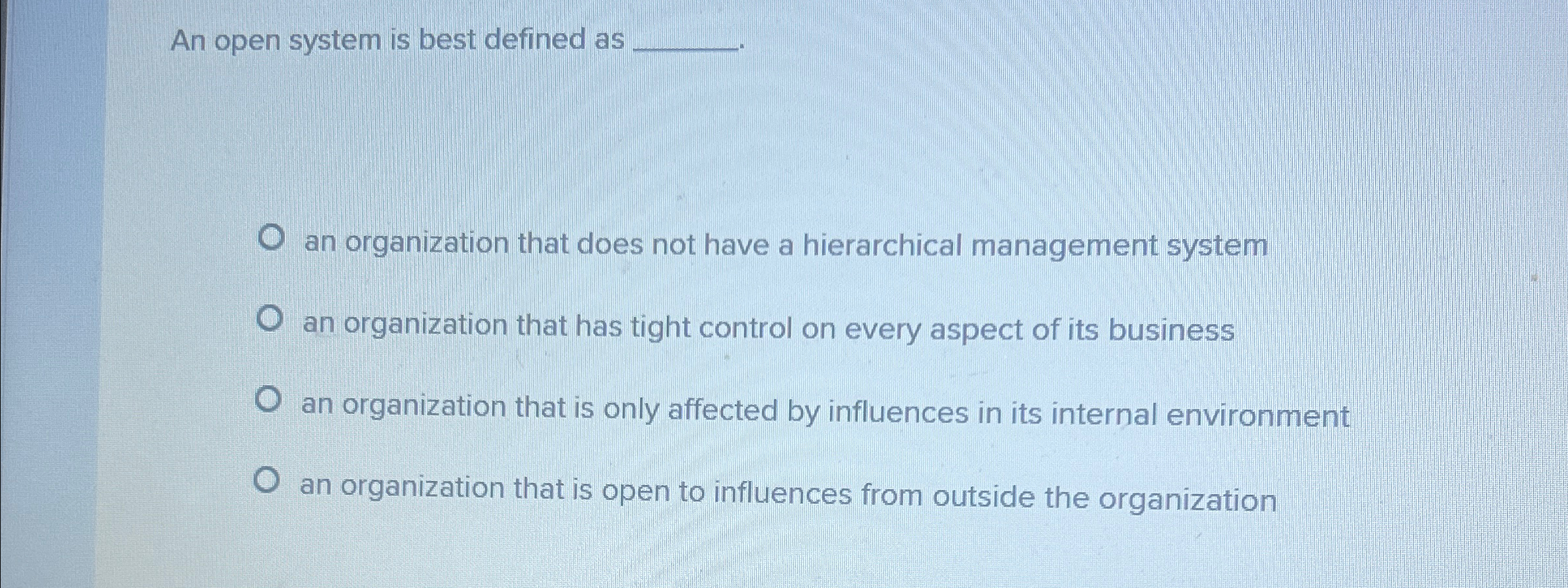  An open system is best defined as q, an organization that