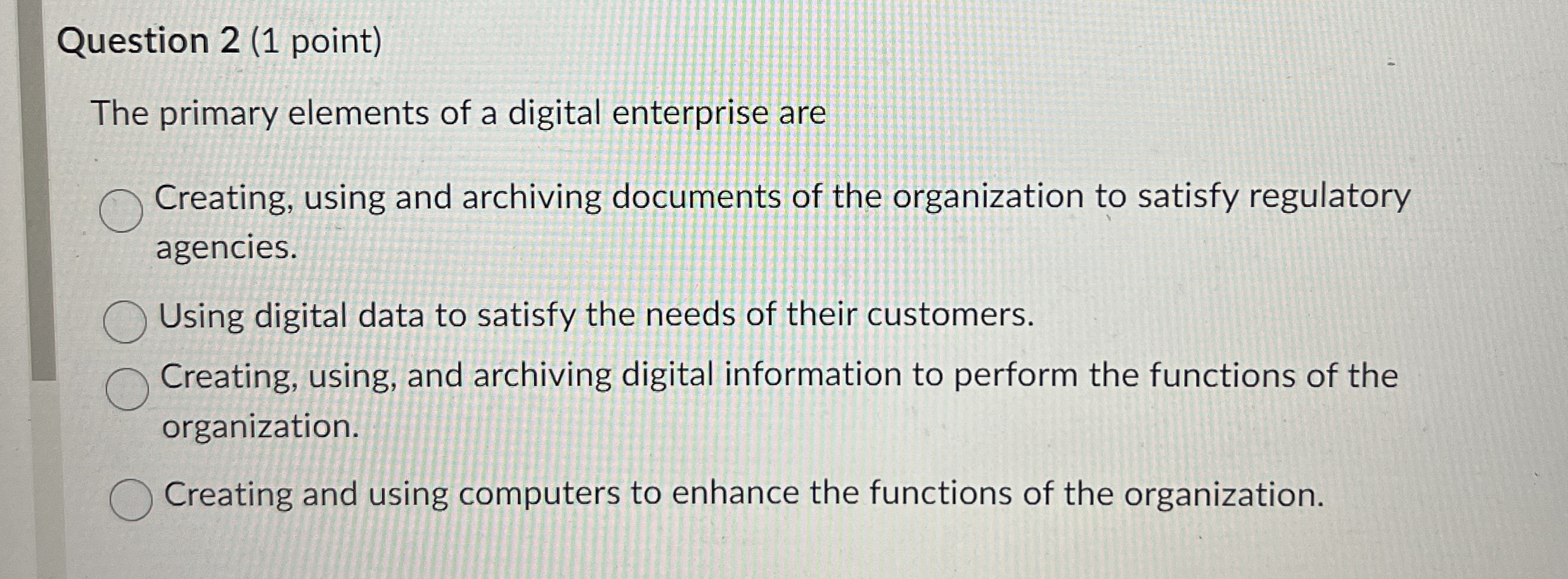 Question 2(1 point) The primary elements of a digital enterprise are