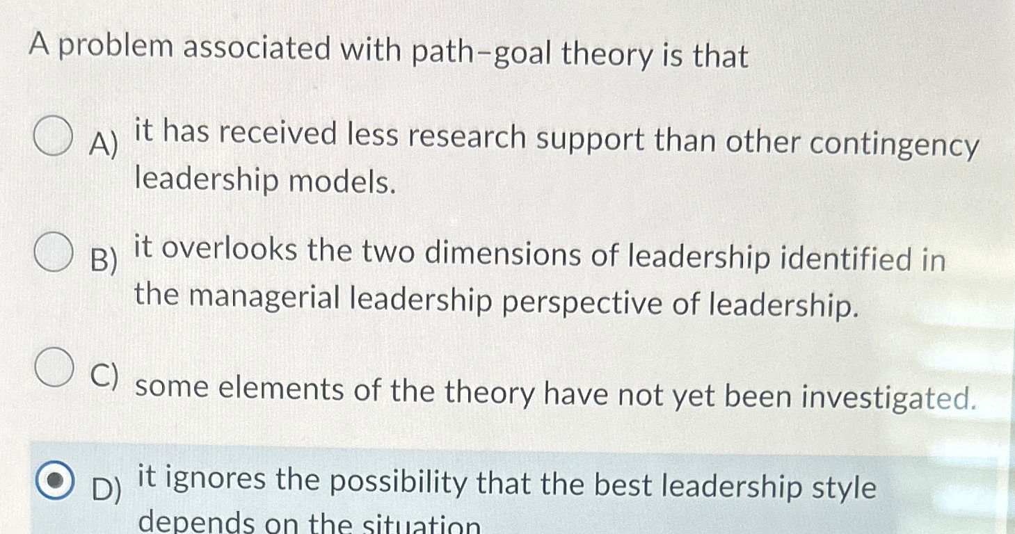  A problem associated with path-goal theory is that q, A) it