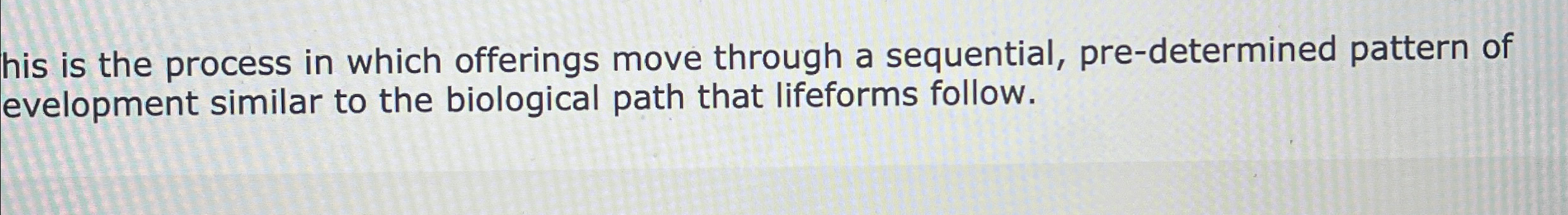  his is the process in which offerings move through a sequential,