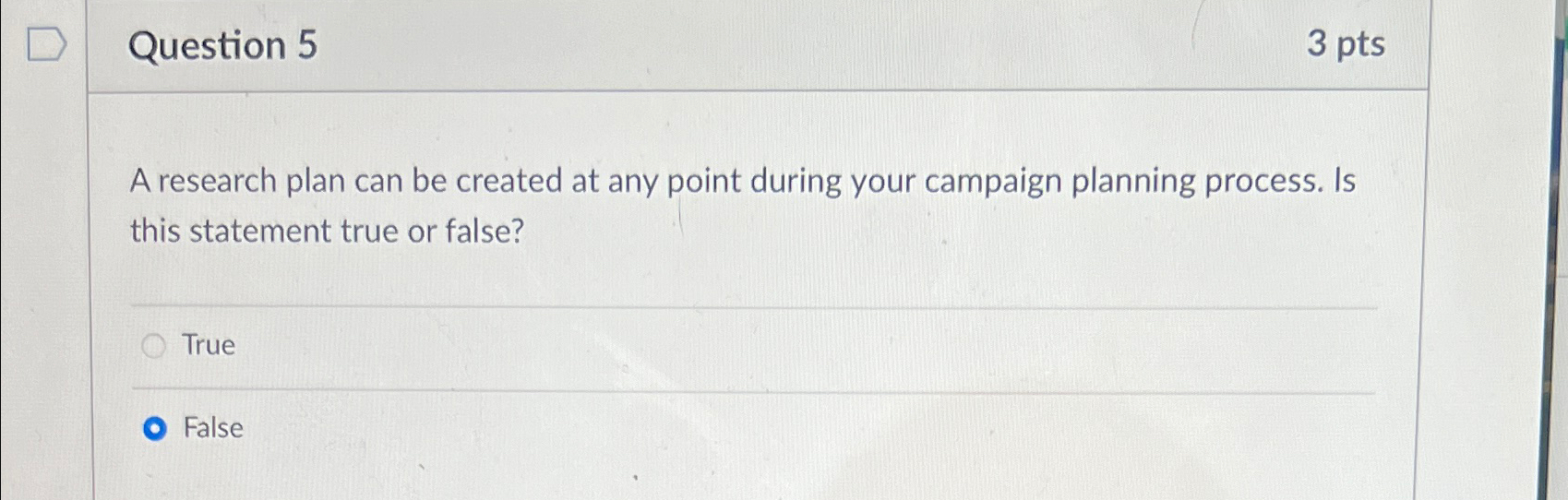  Question 5 3pts A research plan can be created at any