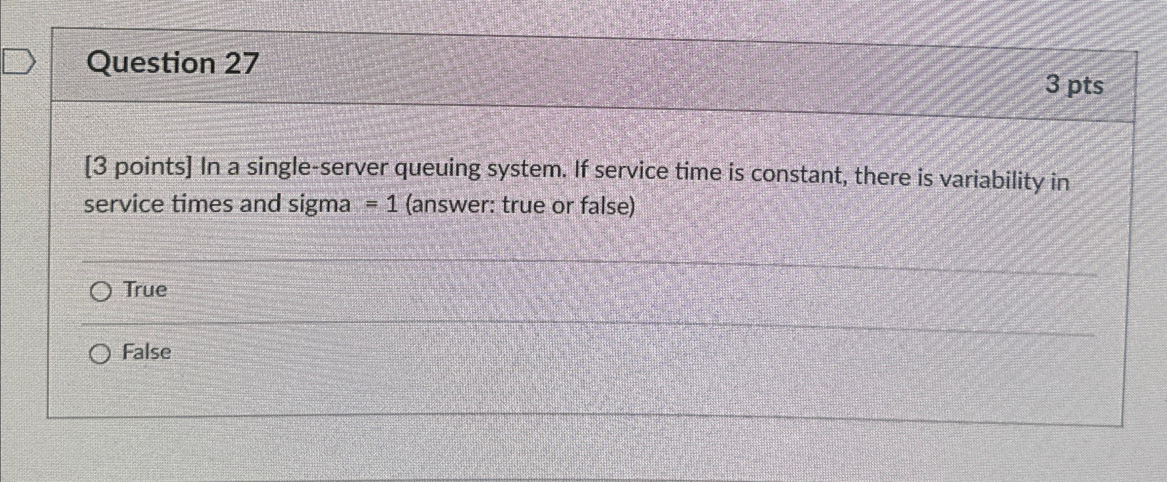  Question 27 In a single-server queuing system. If service time is