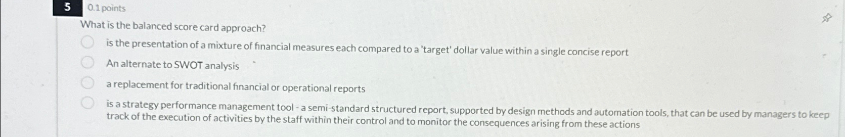  5 0.1 points What is the balanced score card approach? is