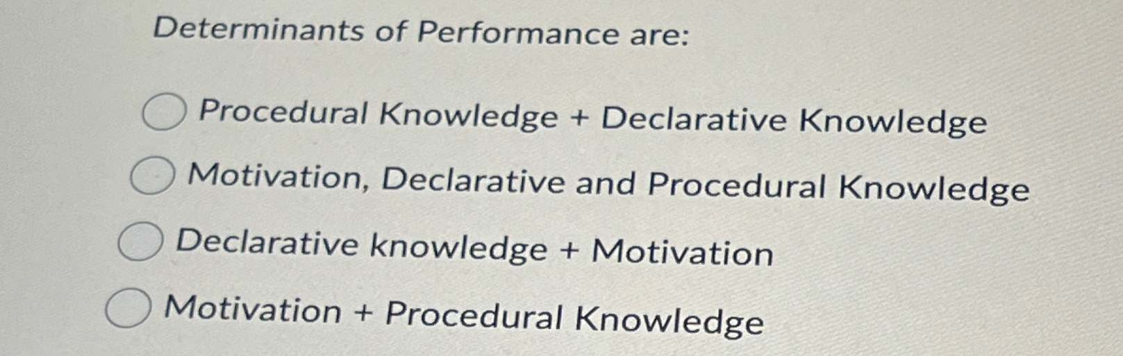  Determinants of Performance are: Procedural Knowledge + Declarative Knowledge Motivation, Declarative