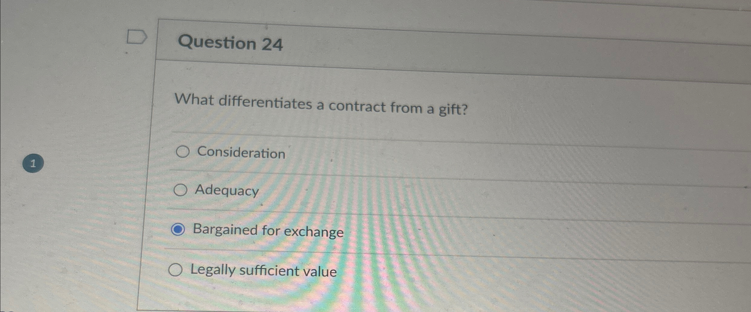  Question 24 What differentiates a contract from a gift? 1 Consideration