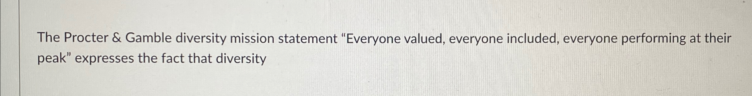  The Procter & Gamble diversity mission statement "Everyone valued, everyone included,