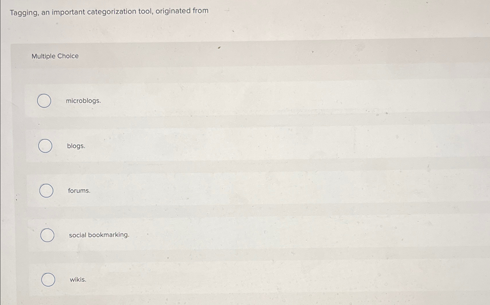  Tagging, an important categorization tool, originated from Multiple Choice microblogs. blogs.