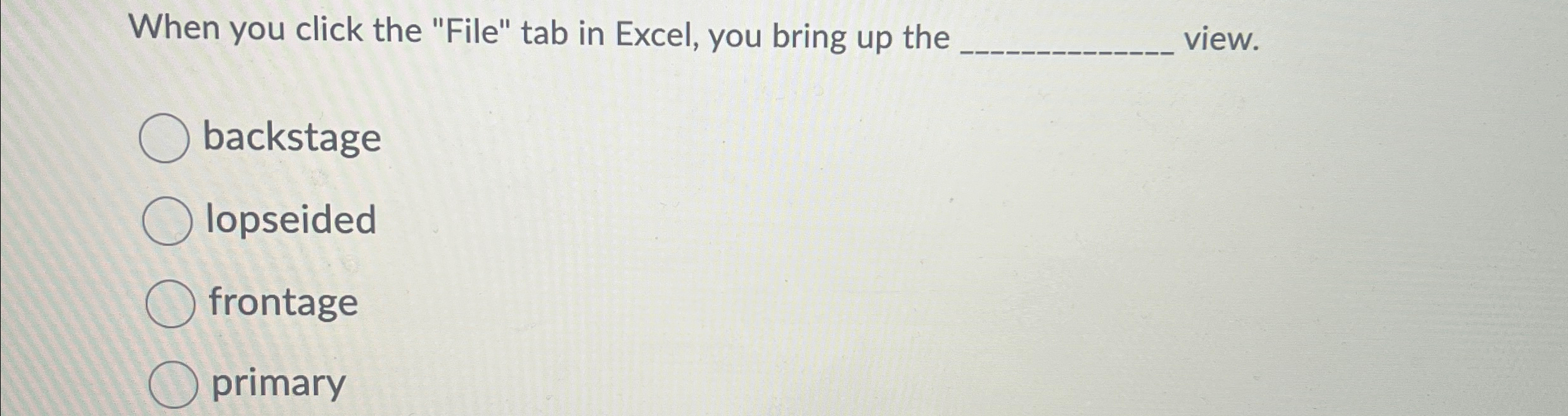  When you click the "File" tab in Excel, you bring up