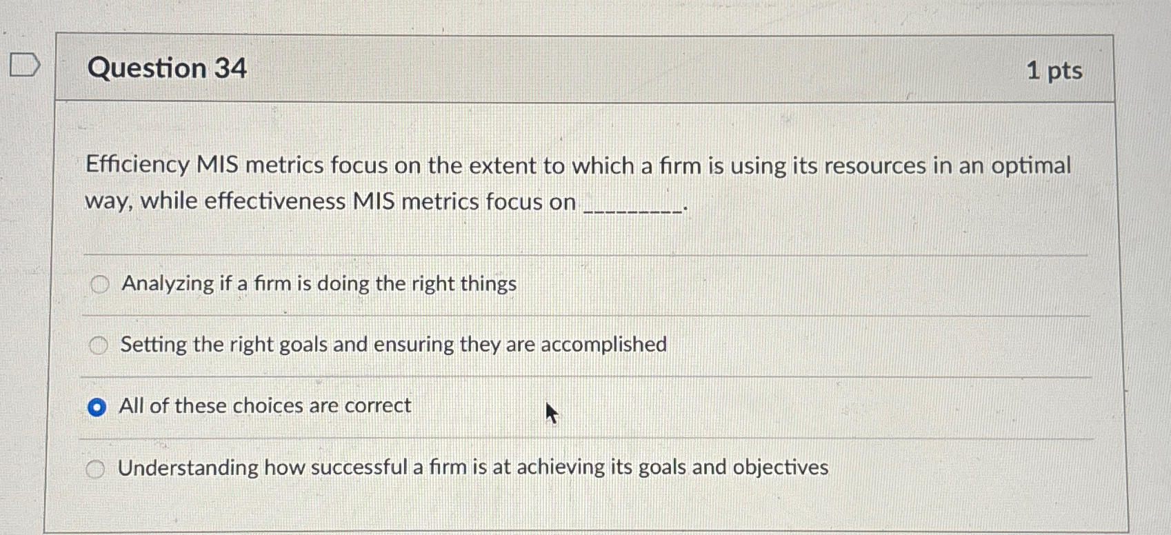  Question 34 1pts Efficiency MIS metrics focus on the extent to