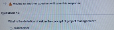  Moving to another question will save this response. Question 10 What