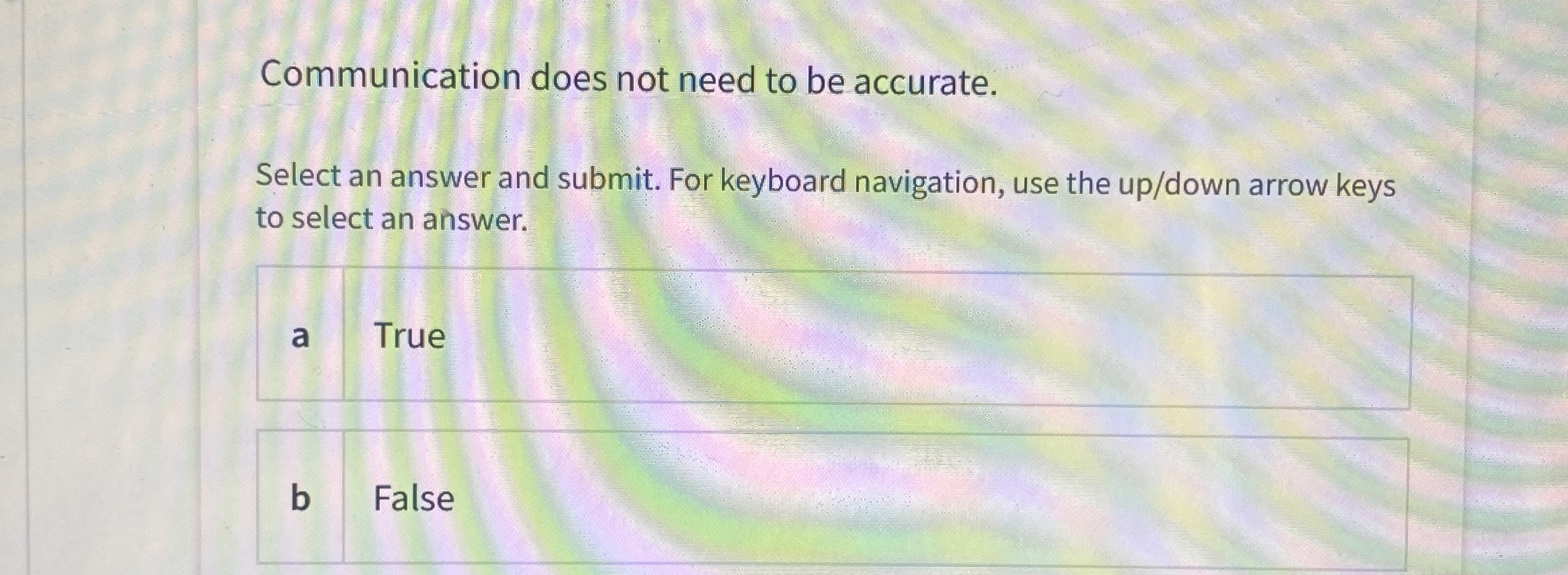  Communication does not need to be accurate. Select an answer and