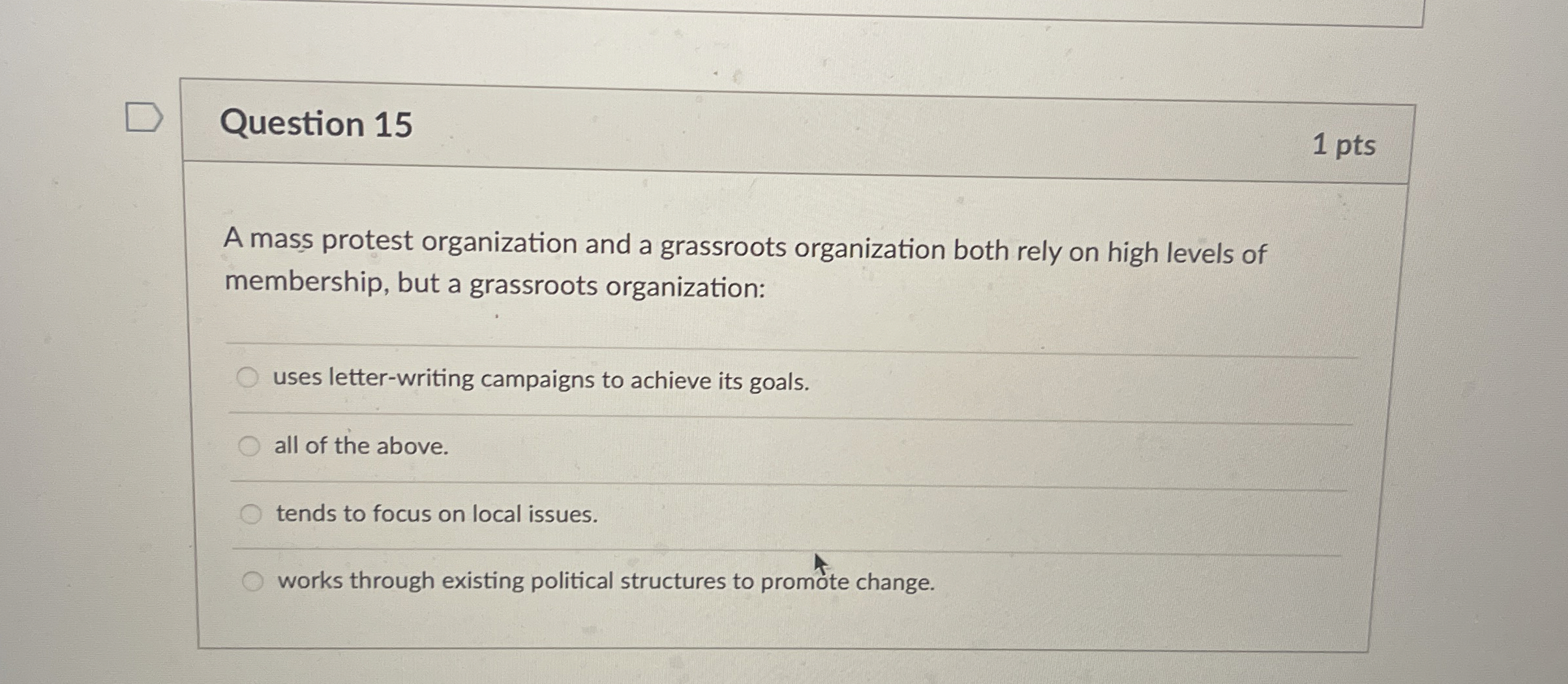  Question 15 1 pts A mass protest organization and a grassroots