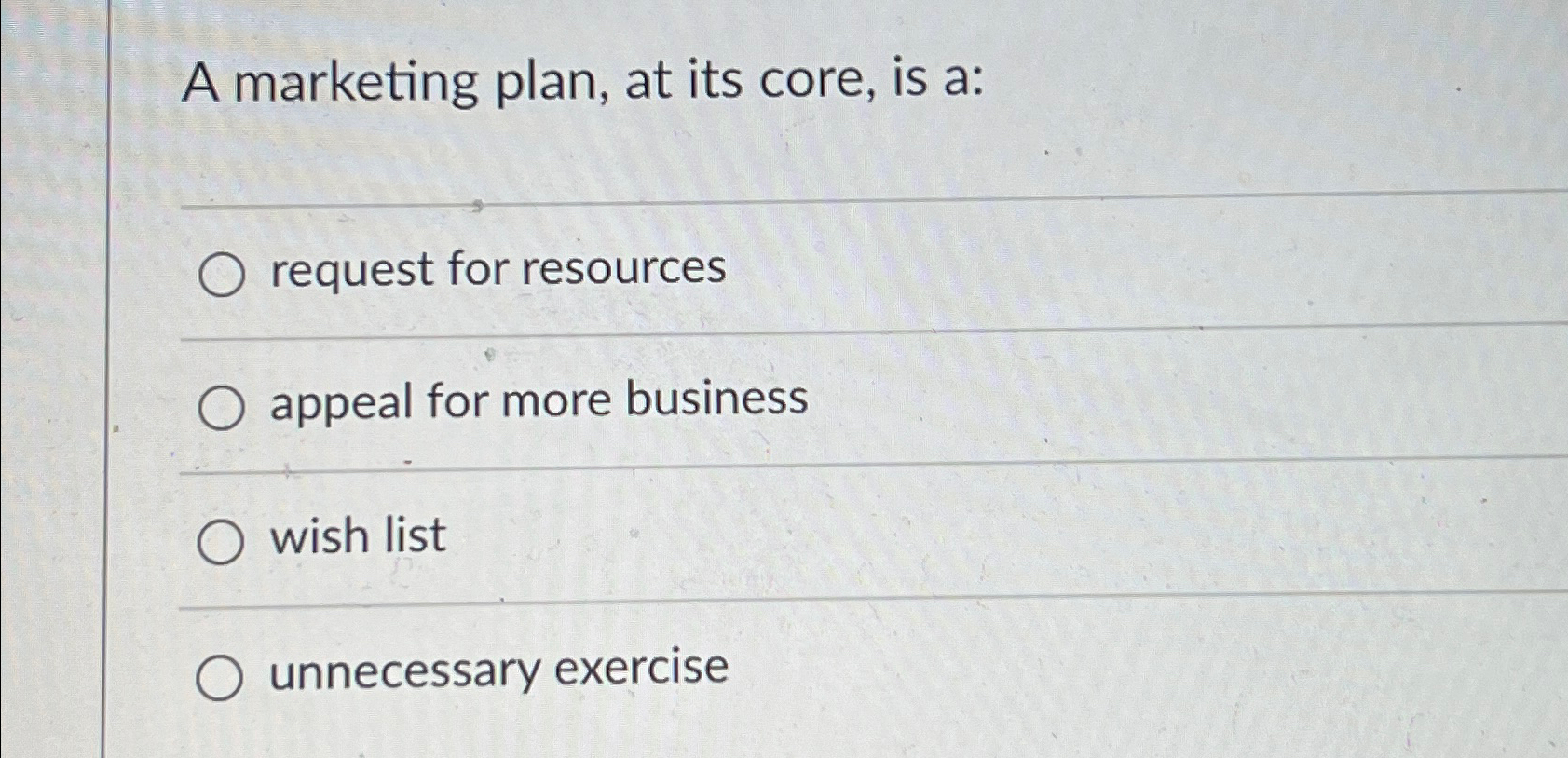  A marketing plan, at its core, is a: request for resources
