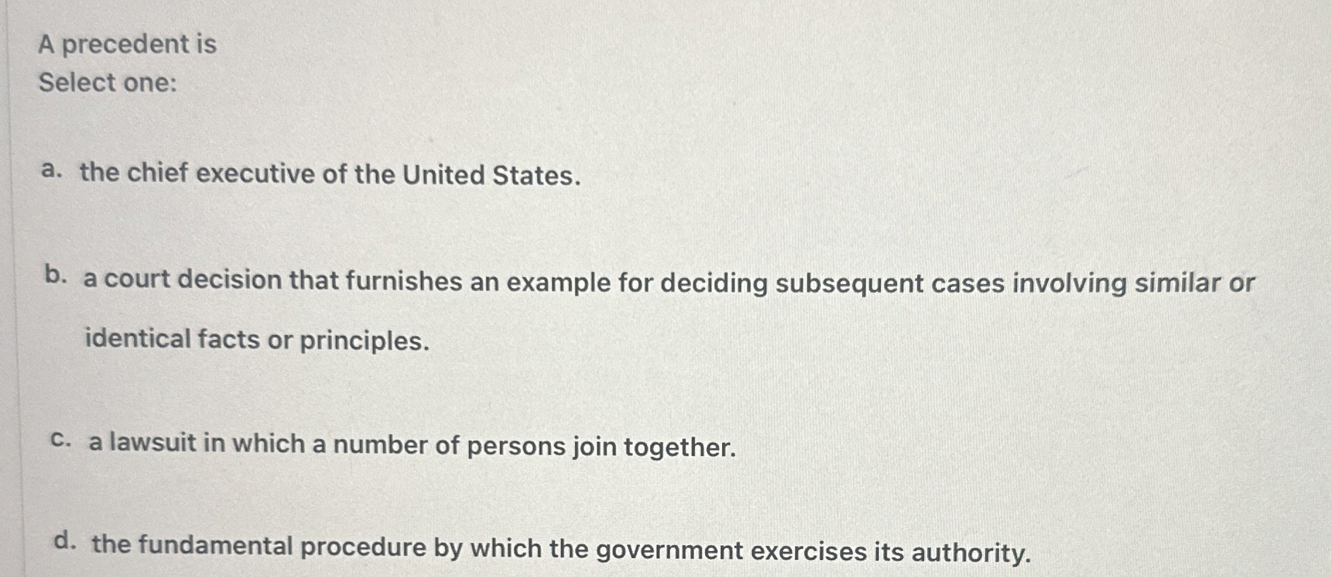  A precedent is Select one: a. the chief executive of the