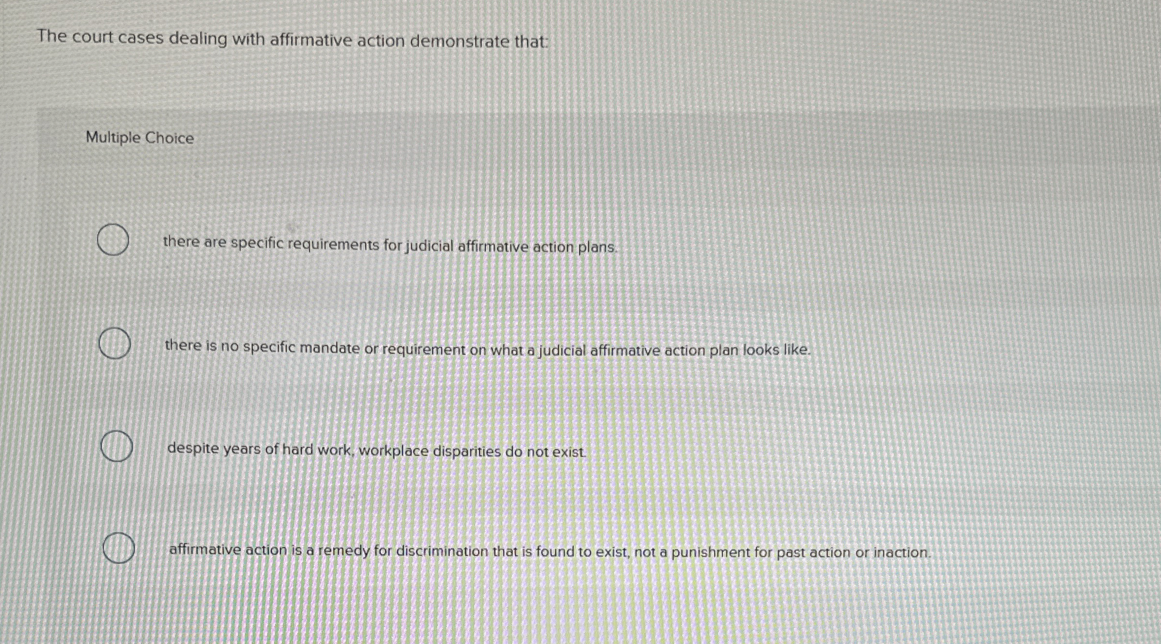  The court cases dealing with affirmative action demonstrate that: Multiple Choice