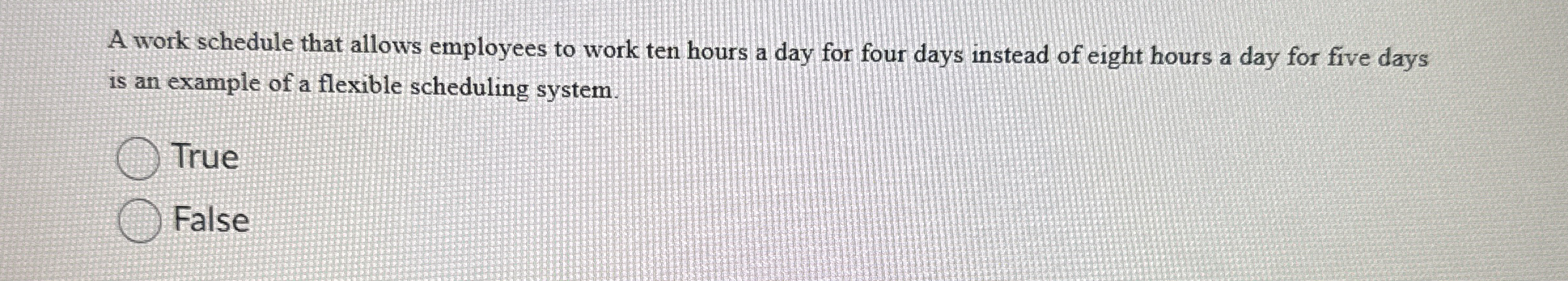  A work schedule that allows employees to work ten hours a