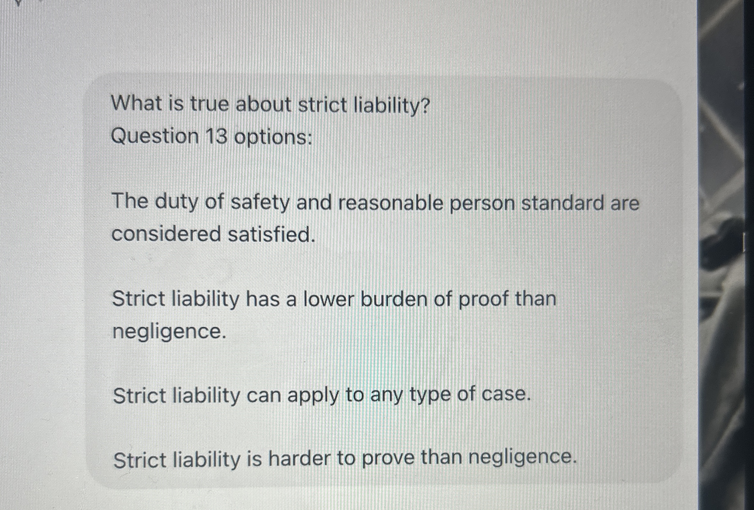  What is true about strict liability? Question 13 options: The duty