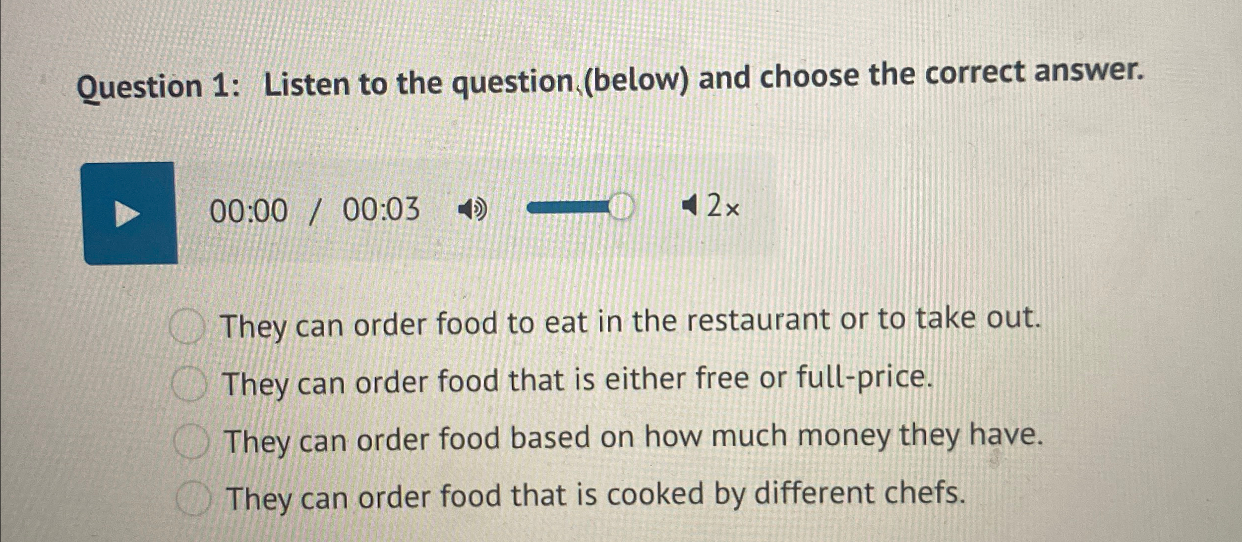  Question 1: Listen to the question (below) and choose the correct