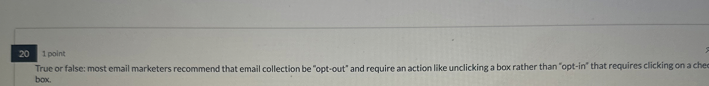  1 point True or false: most email marketers recommend that email