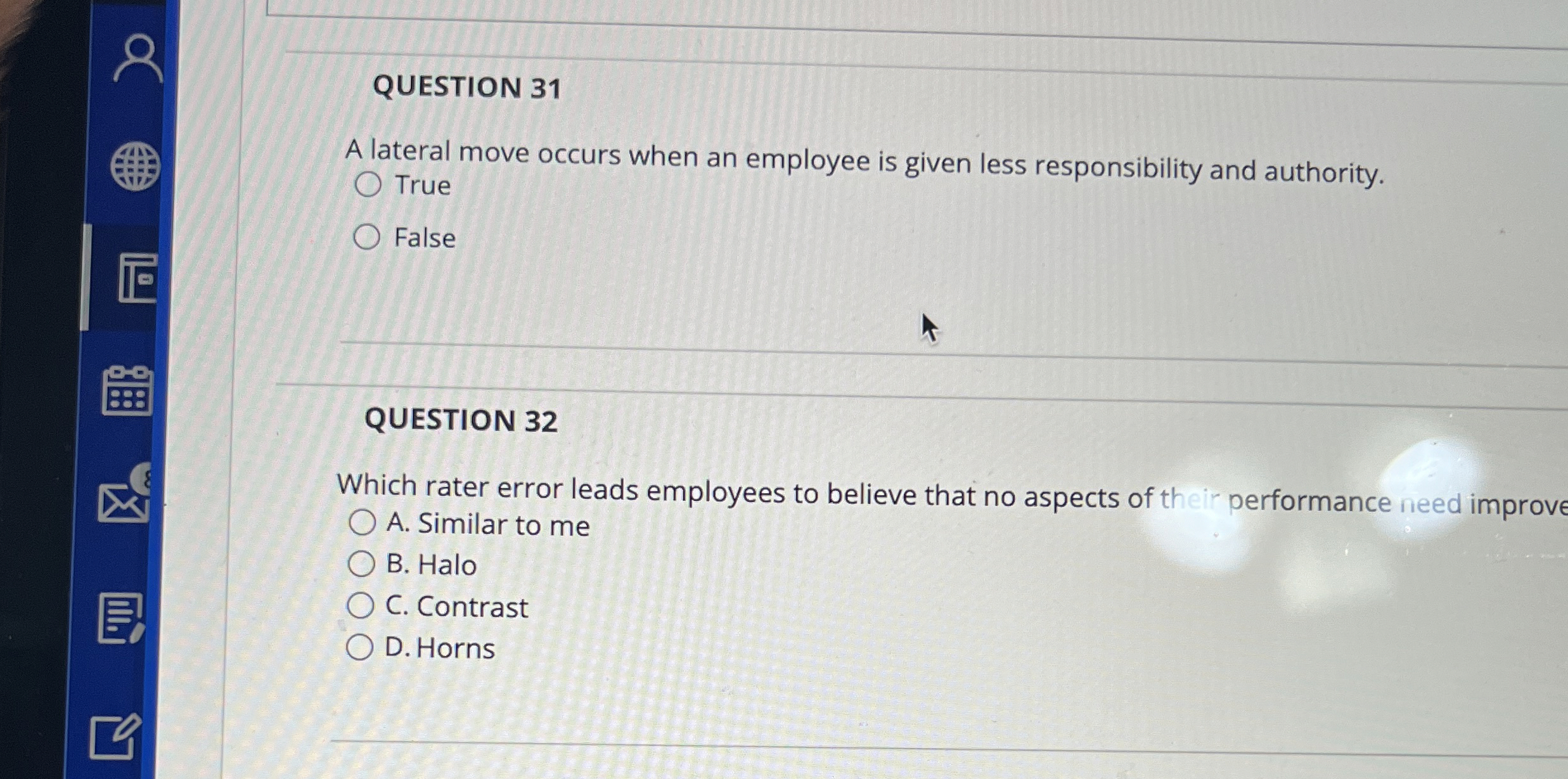  QUESTION 31 A lateral move occurs when an employee is given