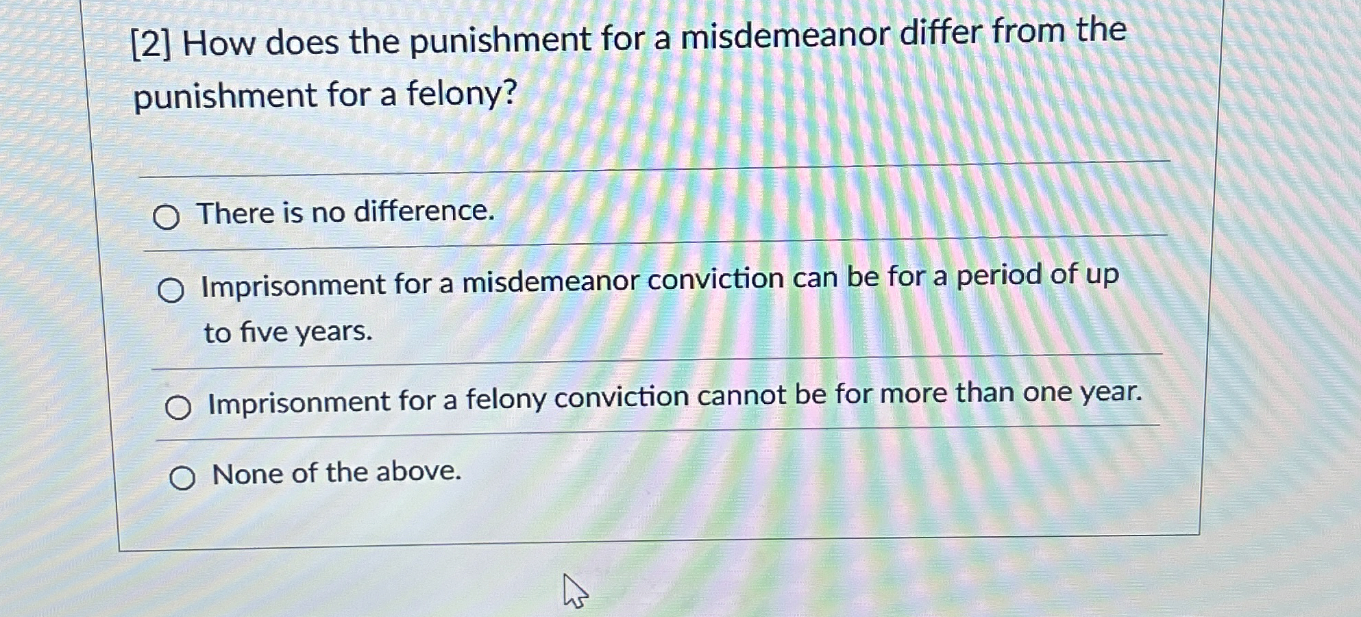  [2] How does the punishment for a misdemeanor differ from the
