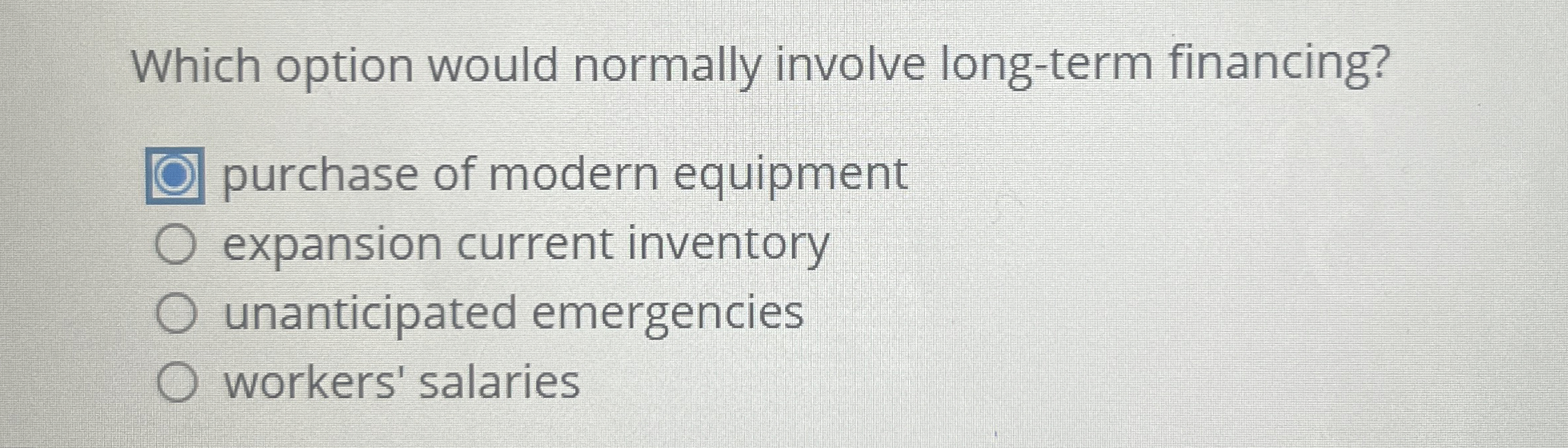  Which option would normally involve long-term financing? purchase of modern equipment