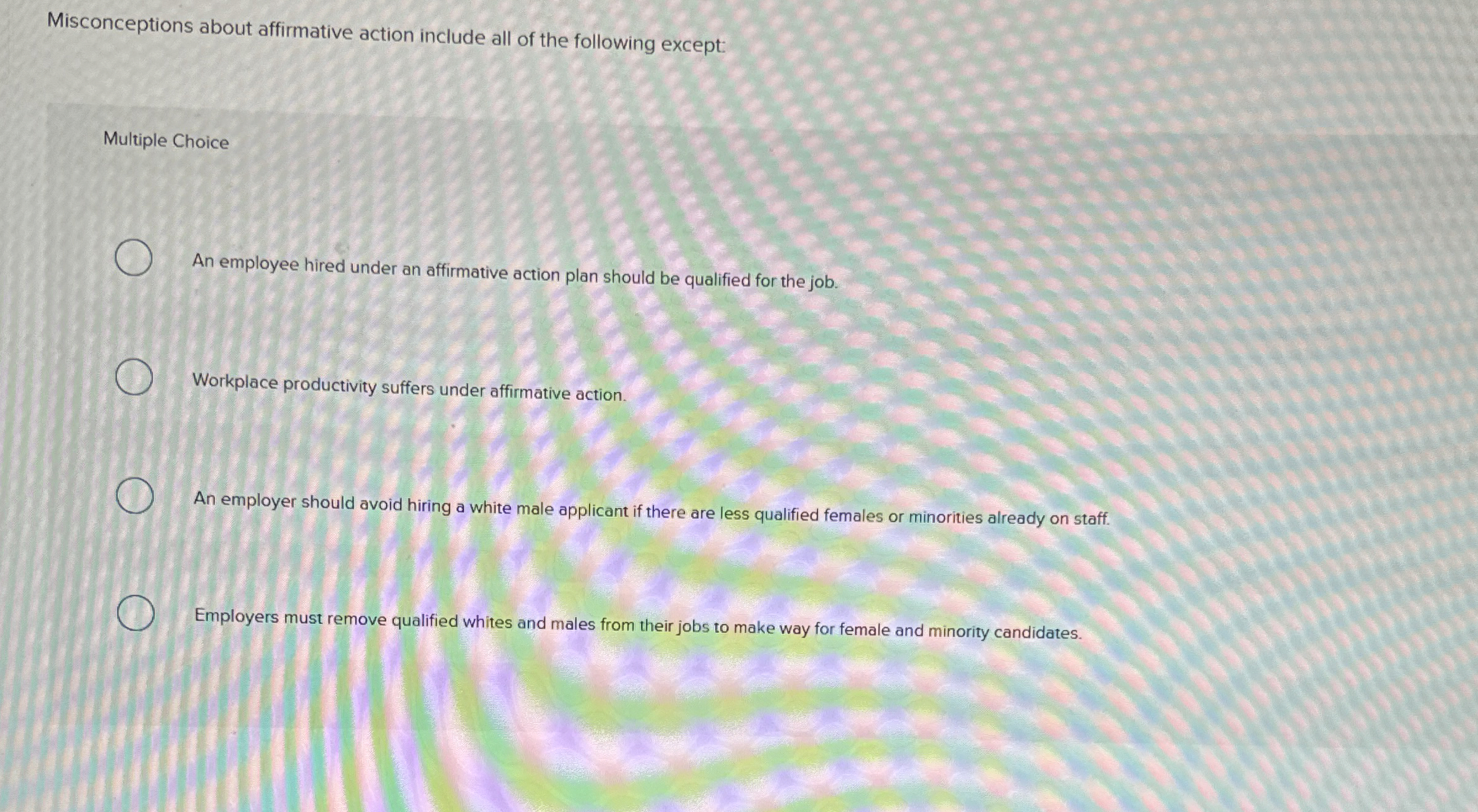  Misconceptions about affirmative action include all of the following except: Multiple