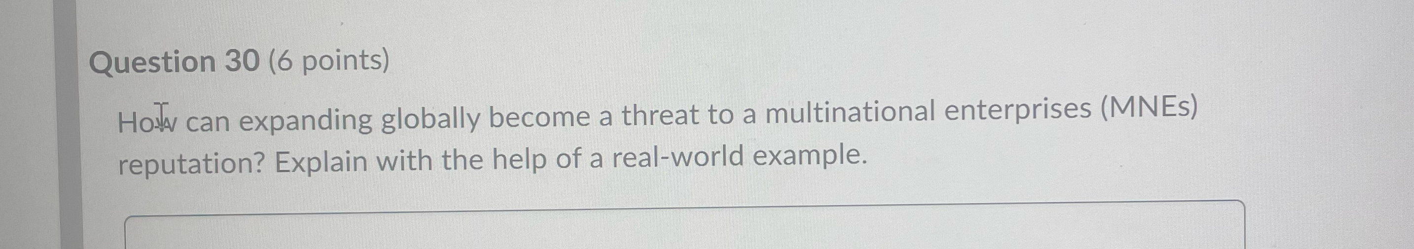  Question 30(6 points) Ho can expanding globally become a threat to