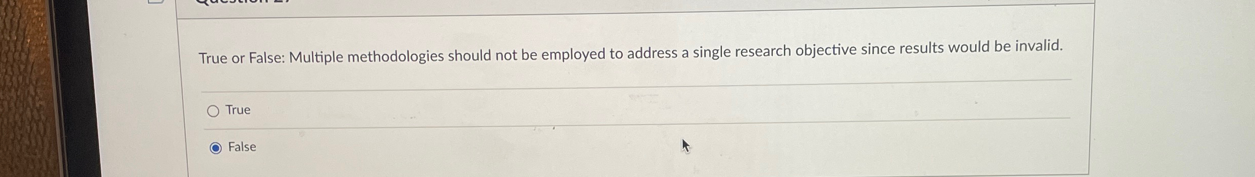  True or False: Multiple methodologies should not be employed to address